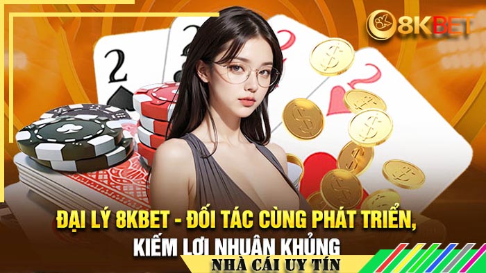 Khái quát về chương trình hợp tác đại lý 8kbet