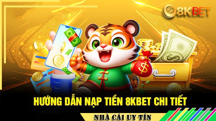 Giới thiệu về hệ thống nạp tiền tại nhà cái 8kbet