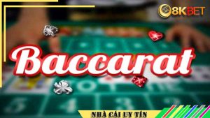 Luật chơi game bài Baccarat được áp dụng tại nhà cái 8kbet